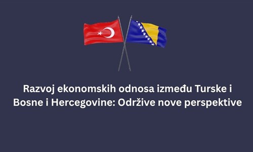 Simpozij „Razvoj ekonomskih odnosa između Turske i BiH i održivi novi...