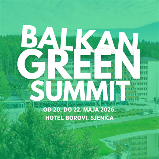 Balkan Green Summit 2026: Nastavljamo prošlogodišnji uspjeh i oblikujemo zelenu budućnost